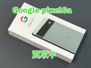 中古のGoogle Pixel6a（グーグルピクセル6a）を買取りました！iPad（アイパッド）も強化買取中！買取ならモバトル水戸オーパ店へ！