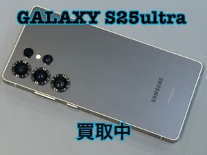 中古のGalaxy S25 ultra（ギャラクシーS25ウルトラ）を買取りました！iPad（アイパッド）も強化買取中！買取ならモバトル水戸オーパ店へ！